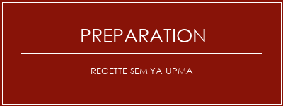 Réalisation de Recette Semiya Upma Recette Indienne Traditionnelle