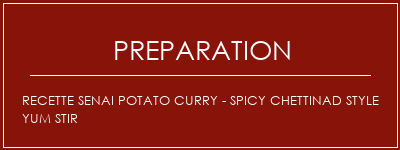 Réalisation de Recette Senai Potato Curry - Spicy Chettinad Style Yum Stir Recette Indienne Traditionnelle