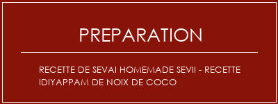 Réalisation de Recette de Sevai Homemade SEVII - Recette Idiyappam de noix de coco Recette Indienne Traditionnelle