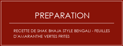 Réalisation de Recette de Shak Bhaja Style Bengali - Feuilles d'amaranthe vertes frites Recette Indienne Traditionnelle