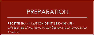 Réalisation de Recette Shami Mutsch de Style Kashmiri - Côtelettes d'agneau hachées dans la sauce au yaourt Recette Indienne Traditionnelle