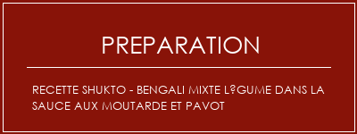 Réalisation de Recette Shukto - Bengali Mixte Légume dans la sauce aux moutarde et pavot Recette Indienne Traditionnelle