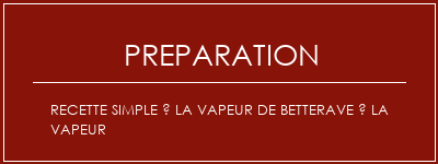 Réalisation de Recette simple à la vapeur de betterave à la vapeur Recette Indienne Traditionnelle