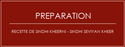 Réalisation de Recette de Sindhi Kheerni - Sindhi Seviyan Kheer Recette Indienne Traditionnelle