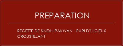 Réalisation de Recette de Sindhi Pakwan - Puri délicieux croustillant Recette Indienne Traditionnelle