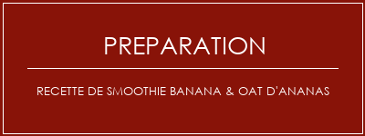 Réalisation de Recette de smoothie Banana & OAT d'ananas Recette Indienne Traditionnelle