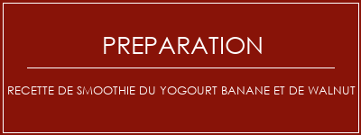 Réalisation de Recette de smoothie du yogourt banane et de walnut Recette Indienne Traditionnelle