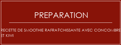 Réalisation de Recette de smoothie rafraîchissante avec concombre et kiwi Recette Indienne Traditionnelle