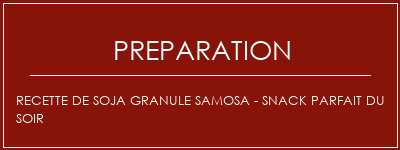 Réalisation de Recette de Soja Granule Samosa - Snack parfait du soir Recette Indienne Traditionnelle