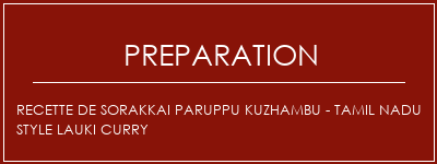 Réalisation de Recette de Sorakkai Paruppu Kuzhambu - Tamil Nadu Style Lauki Curry Recette Indienne Traditionnelle