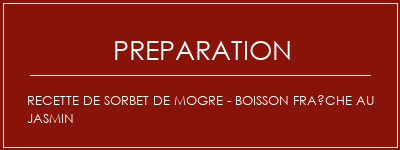 Réalisation de Recette de sorbet de Mogre - Boisson fraîche au jasmin Recette Indienne Traditionnelle