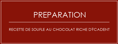 Réalisation de Recette de soufle au chocolat riche décadent Recette Indienne Traditionnelle