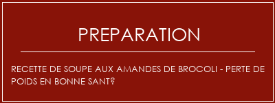 Réalisation de Recette de soupe aux amandes de brocoli - Perte de poids en bonne santé Recette Indienne Traditionnelle