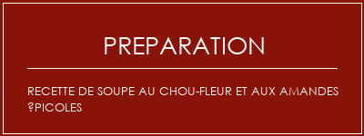 Réalisation de Recette de soupe au chou-fleur et aux amandes épicoles Recette Indienne Traditionnelle