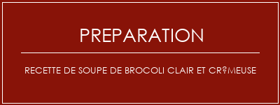 Réalisation de Recette de soupe de brocoli clair et crémeuse Recette Indienne Traditionnelle