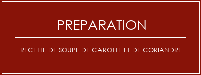 Réalisation de Recette de soupe de carotte et de coriandre Recette Indienne Traditionnelle