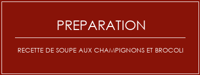 Réalisation de Recette de soupe aux champignons et brocoli Recette Indienne Traditionnelle