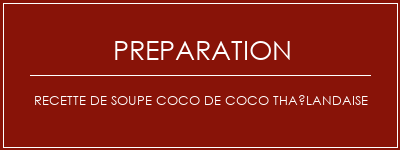 Réalisation de Recette de soupe coco de coco thaïlandaise Recette Indienne Traditionnelle