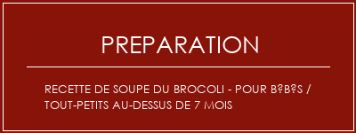 Réalisation de Recette de soupe du brocoli - pour bébés / tout-petits au-dessus de 7 mois Recette Indienne Traditionnelle