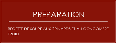 Réalisation de Recette de soupe aux épinards et au concombre froid Recette Indienne Traditionnelle