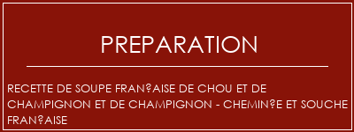 Réalisation de Recette de soupe française de chou et de champignon et de champignon - Cheminée et souche française Recette Indienne Traditionnelle