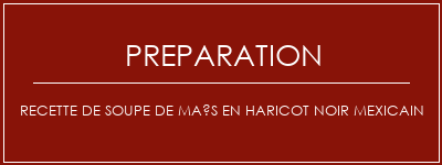 Réalisation de Recette de soupe de maïs en haricot noir mexicain Recette Indienne Traditionnelle