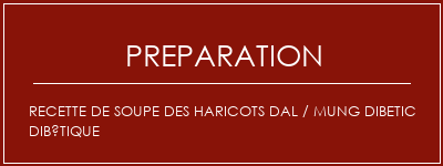 Réalisation de Recette de soupe des haricots DAL / MUNG DIBETIC DIBÉTIQUE Recette Indienne Traditionnelle