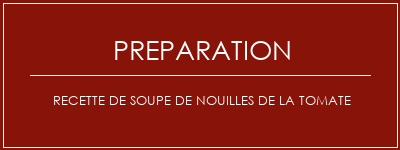 Réalisation de Recette de soupe de nouilles de la tomate Recette Indienne Traditionnelle