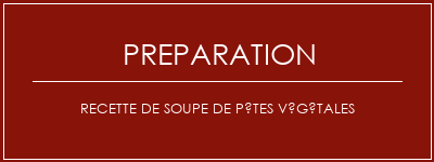 Réalisation de Recette de soupe de pâtes végétales Recette Indienne Traditionnelle