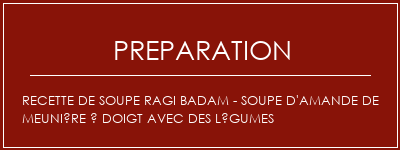 Réalisation de Recette de soupe Ragi Badam - Soupe d'amande de meunière à doigt avec des légumes Recette Indienne Traditionnelle