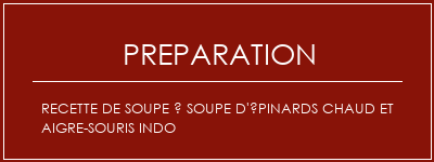 Réalisation de Recette de soupe à soupe d'épinards chaud et aigre-souris indo Recette Indienne Traditionnelle