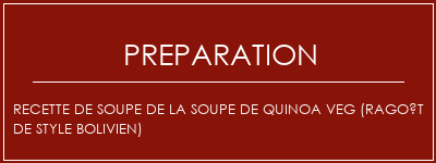 Réalisation de Recette de soupe de la soupe de Quinoa Veg (ragoût de style bolivien) Recette Indienne Traditionnelle