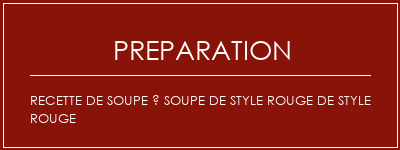 Réalisation de Recette de soupe à soupe de style rouge de style rouge Recette Indienne Traditionnelle