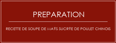 Réalisation de Recette de soupe de maïs sucrée de poulet chinois Recette Indienne Traditionnelle