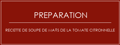 Réalisation de Recette de soupe de maïs de la tomate citronnelle Recette Indienne Traditionnelle