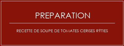 Réalisation de Recette de soupe de tomates cerises rôties Recette Indienne Traditionnelle