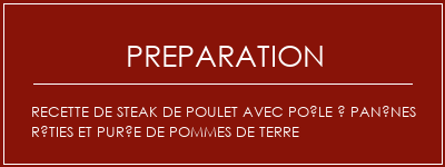 Réalisation de Recette de steak de poulet avec poêle à panênes rôties et purée de pommes de terre Recette Indienne Traditionnelle