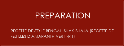 Réalisation de Recette de style Bengali Shak Bhaja (recette de feuilles d'amaranth vert frit) Recette Indienne Traditionnelle