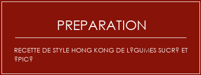 Réalisation de Recette de style hong kong de légumes sucré et épicé Recette Indienne Traditionnelle