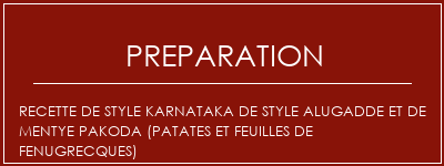 Réalisation de Recette de style Karnataka de style Alugadde et de Mentye Pakoda (patates et feuilles de Fenugrecques) Recette Indienne Traditionnelle