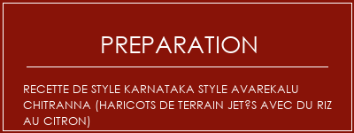 Réalisation de Recette de style Karnataka Style Avarekalu Chitranna (haricots de terrain jetés avec du riz au citron) Recette Indienne Traditionnelle