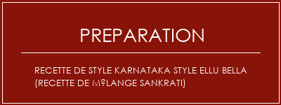 Réalisation de Recette de style Karnataka Style Ellu Bella (recette de mélange Sankrati) Recette Indienne Traditionnelle