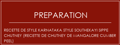 Réalisation de Recette de style Karnataka Style Southekayi Sippe Chutney (Recette de chutney de mangalore Cumber Peel) Recette Indienne Traditionnelle