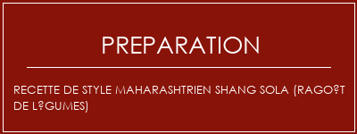 Réalisation de Recette de style Maharashtrien Shang Sola (ragoût de légumes) Recette Indienne Traditionnelle