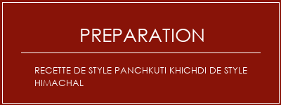 Réalisation de Recette de style panchkuti khichdi de style himachal Recette Indienne Traditionnelle