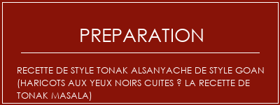 Réalisation de Recette de style Tonak Alsanyache de style Goan (haricots aux yeux noirs cuites à la recette de Tonak Masala) Recette Indienne Traditionnelle