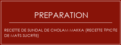 Réalisation de Recette de sundal de cholam makka (recette épicée de maïs sucrée) Recette Indienne Traditionnelle