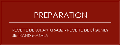 Réalisation de Recette de Suran Ki Sabzi - Recette de légumes Jimikand Masala Recette Indienne Traditionnelle