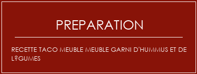 Réalisation de Recette taco meuble meuble garni d'hummus et de légumes Recette Indienne Traditionnelle