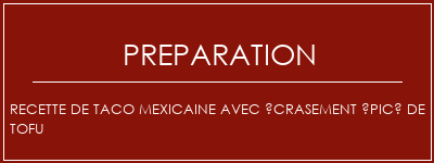 Réalisation de Recette de taco mexicaine avec écrasement épicé de tofu Recette Indienne Traditionnelle